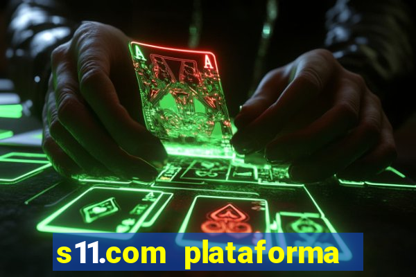 s11.com plataforma de jogos